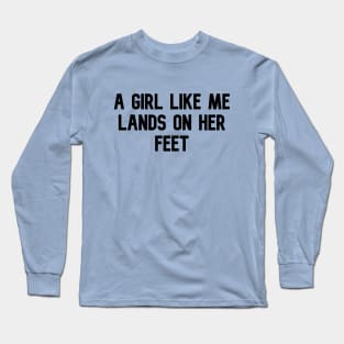 A GIRL LIKE ME LANDS ON HER FEET Long Sleeve T-Shirt